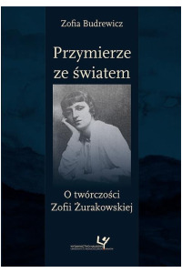 Przymierze ze światem. O twórczości Zofii Żurakowskiej - okładka książki