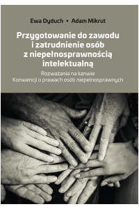 Przygotowanie do zawodu i zatrudnienie osób z niepełnosprawnością intelektualną. Rozważania na kanwie Konwencji o prawach osób niepełnosprawnych - okładka książki