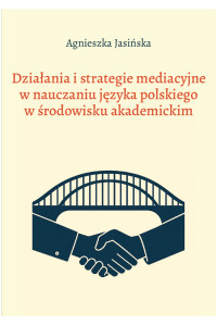 Działania i strategie mediacyjne w nauczaniu języka polskiego w środowisku akademickim - okładka książki