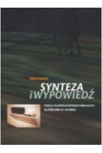 Synteza i wypowiedź. Poezja i filozofia w sztukach wizualnych na przełomie XX i XXI wieku. Wybrane zagadnienia - okładka książki