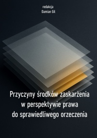Przyczyny środków zaskarżenia w perspektywie prawa do sprawiedliwego orzeczenia - okładka książki