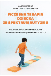 Wczesna terapia dziecka ze spektrum autyzmu. Neurobiologiczne i rozwojowe uzasadnienie rozwiązań praktycznych - okładka książki