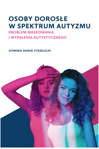 Osoby dorosłe w spektrum autyzmu. Problem maskowania i wypalenia autystycznego - okładka książki